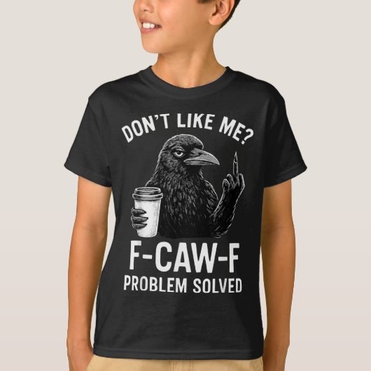 Don't Like Me F-caw-f Problem Solved Crow Meme Hum Tシャツ (正面)