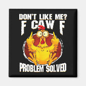 Don't Like Me F Caw F Problem Solved Funny Chicken マグネット (正面)