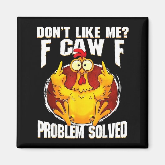 Don't Like Me F Caw F Problem Solved Funny Chicken マグネット (正面)