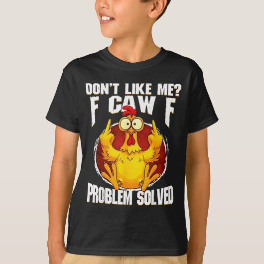 Don't Like Me F Caw F Problem Solved Funny Chicken Tシャツ (正面)