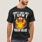 Don't Like Me F Caw F Problem Solved Funny Chicken Tシャツ (正面)
