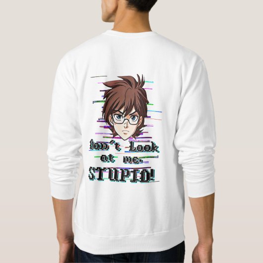 Don't look at me, STUPID  スウェットシャツ (裏面)
