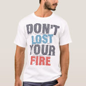 Don't lost your fire tシャツ (正面)
