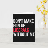 Don't Make Fun Of Liberals Without Me Funny  カード (黄色い花)