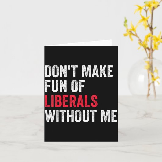 Don't Make Fun Of Liberals Without Me Funny カード (黄色い花)