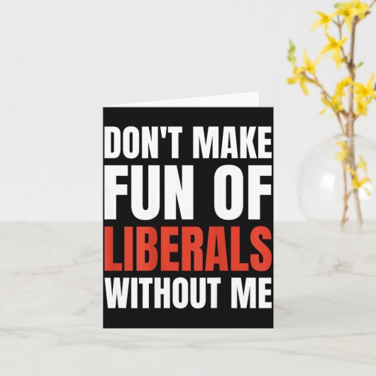 Don't Make Fun Of Liberals Without Me (on Back)  カード (黄色い花)