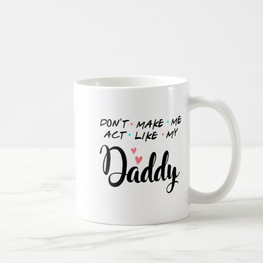 Don't Make Me Act Like My Daddy  コーヒーマグカップ (右)