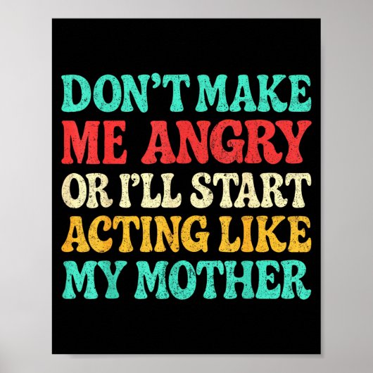 Don't Make Me Angry Or I'll Start Acting Like My M ポスター (正面)