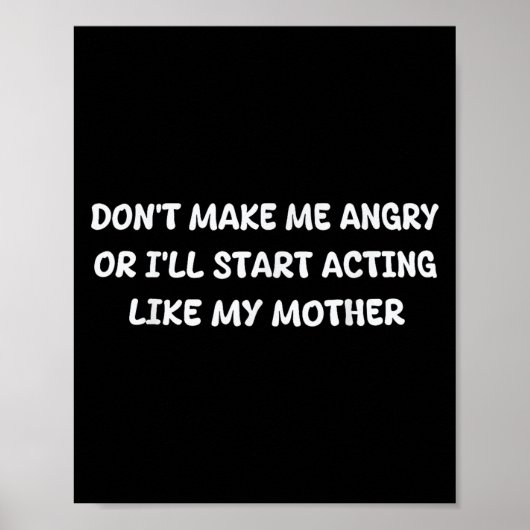 Dont Make Me Angry Or I'll Start Acting Like My Mo ポスター (正面)