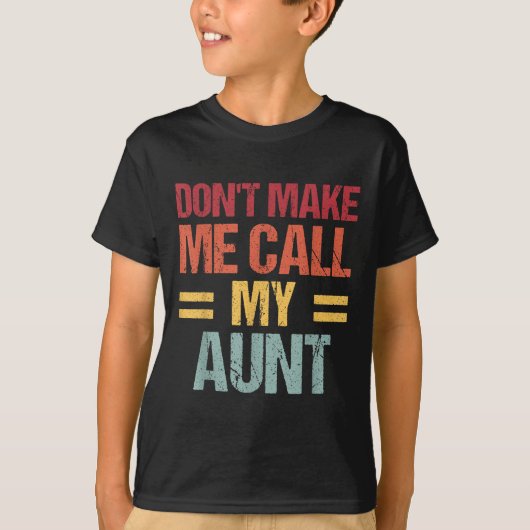 Dont Make Me Call My Aunt Funny Child Kid Mothers  Tシャツ (正面)