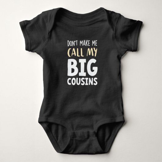 Don't Make Me Call My Big Cousins!,Cute gift Baby  ベビーボディスーツ (正面)