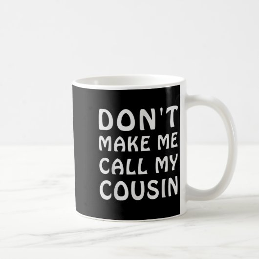 Don't Make Me Call My Cousin Funny Cousins Crew Si コーヒーマグカップ (右)