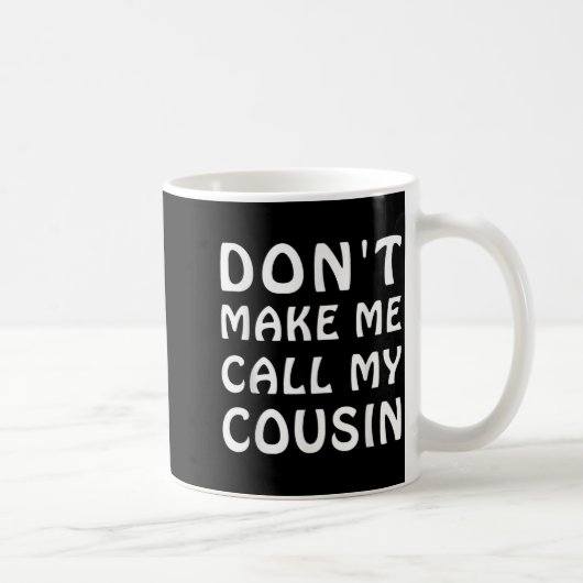 Don't Make Me Call My Cousin Funny Cousins Crew Si コーヒーマグカップ (右)