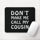 Don't Make Me Call My Cousin Funny Cousins Crew Si マウスパッド (マウス)