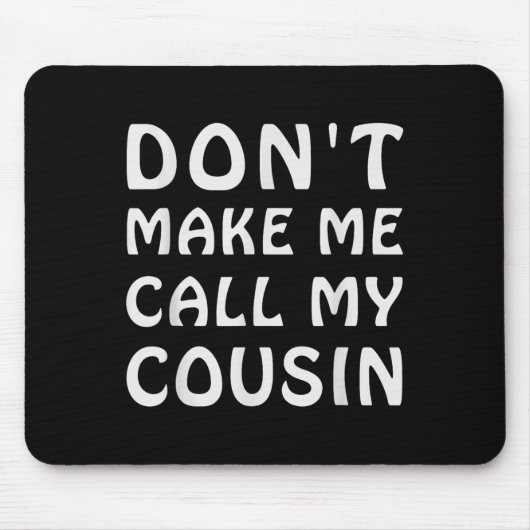 Don't Make Me Call My Cousin Funny Cousins Crew Si マウスパッド (正面)