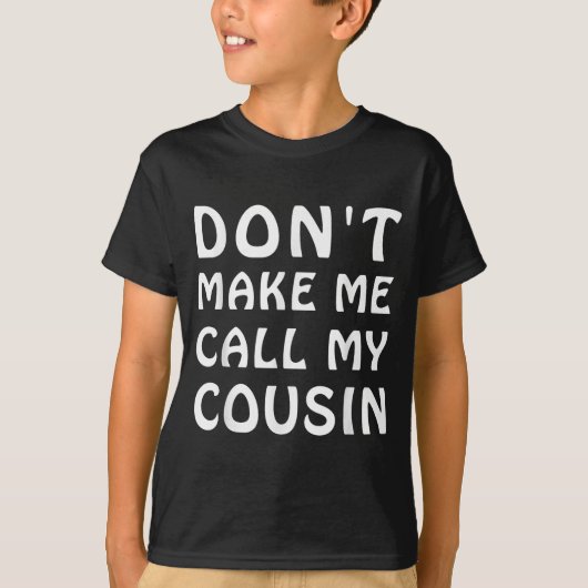 Don't Make Me Call My Cousin Funny Cousins Crew Si Tシャツ (正面)