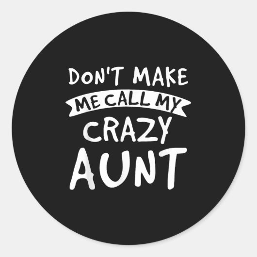 Don't Make Me Call My Crazy Aunt - Nephew Niece Fu ラウンドシール (正面)