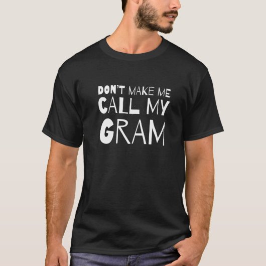 Don't Make Me Call My Gram  Sarcastic Humor Sarcas Tシャツ (正面)