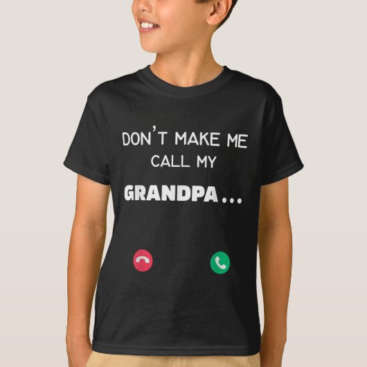 Don't Make Me Call My Grandpa  Tシャツ (正面)