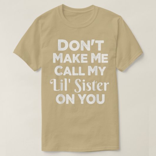 Don't Make Me Call My Lil' Sister On You Funny Sis Tシャツ (デザイン正面)