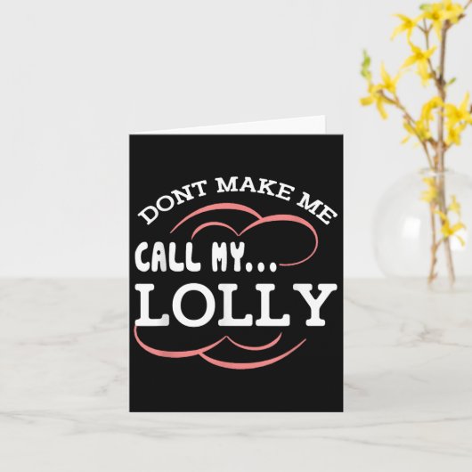 Dont Make Me Call My Lolly Grandma Funny Grandkids カード (黄色い花)
