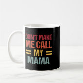 Dont Make Me Call My Mama Funny Child Kid Mothers コーヒーマグカップ (左)