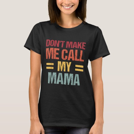 Dont Make Me Call My Mama Funny Child Kid Mothers  Tシャツ (正面)