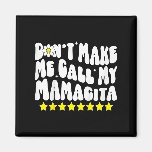 Don't Make Me Call My Mamacita Cool Groovy Mom Quo マグネット (正面)