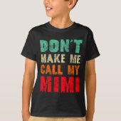 Don't Make Me Call My Mimi Grandma Funny Granhild  Tシャツ (正面)