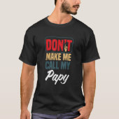 Don't Make Me Call My Papy   Family Humor Relative Tシャツ (正面)
