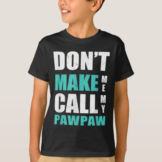 Don't Make Me Call My Pawpaw Kids Nephew Niece Clo Tシャツ (正面)