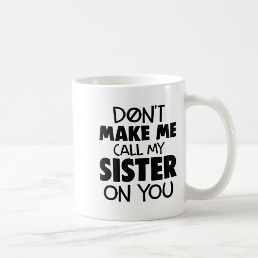 Don't Make Me Call My Sister On You Humor Gift  コーヒーマグカップ (右)
