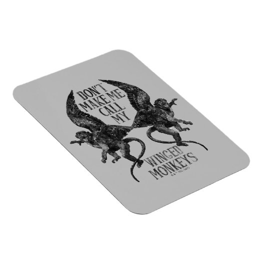 Don't Make Me Call My Winged Monkeys™ マグネット (右側)