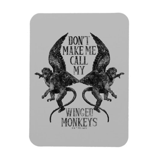 Don't Make Me Call My Winged Monkeys™ マグネット (縦)