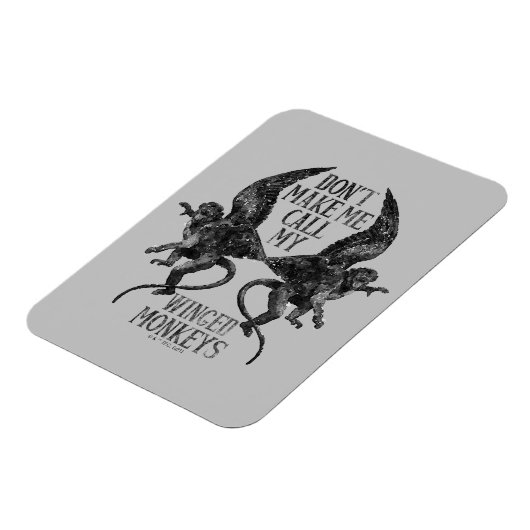 Don't Make Me Call My Winged Monkeys™ マグネット (左側)