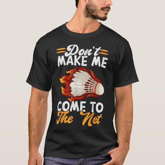 Dont Make Me Come To The Net Funny Badminton  Tシャツ (正面)