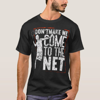 Don'T Make Me Come To The Net Funny Badminton Tシャツ