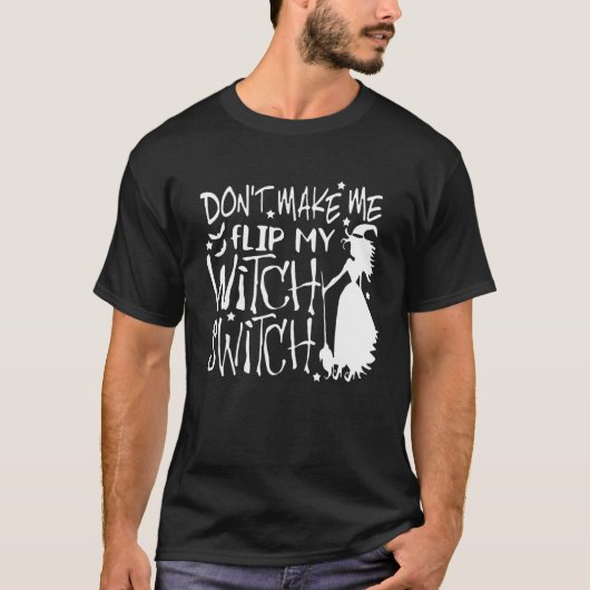 Don't Make Me Flip My Witch Switch 1 Tシャツ (正面)
