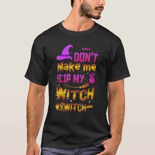 Don't Make Me Flip My Witch Switch Ancient Wealth Tシャツ (正面)