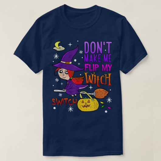 Don't Make Me Flip My Witch Switch Funny Halloween Tシャツ (デザイン正面)
