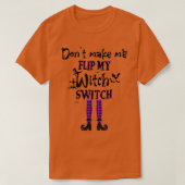 Dont Make Me Flip My Witch Switch Funny Halloween  Tシャツ (デザイン正面)