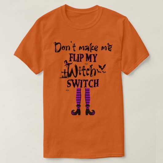 Dont Make Me Flip My Witch Switch Funny Halloween  Tシャツ (デザイン正面)