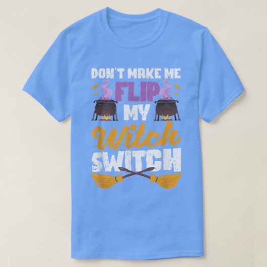 Don't Make Me Flip My Witch Switch Funny Halloween Tシャツ (デザイン正面)