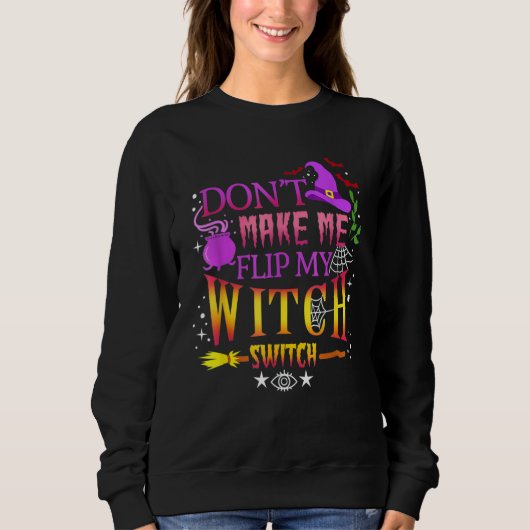 Don't Make Me Flip My Witch Switch Halloween スウェットシャツ (正面)