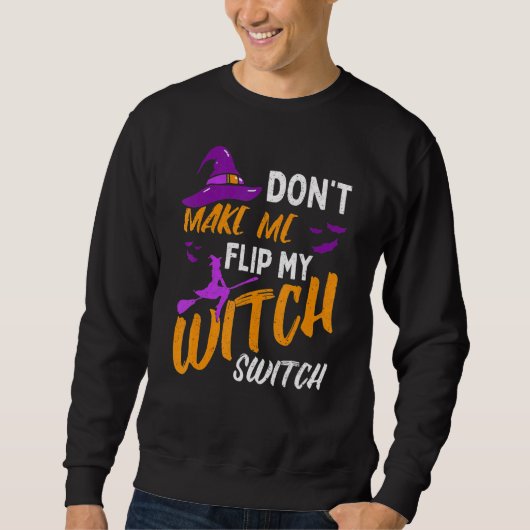 Don't Make Me Flip My Witch Switch Halloween_12 スウェットシャツ (正面)