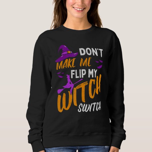 Don't Make Me Flip My Witch Switch Halloween_12 スウェットシャツ (正面)
