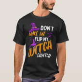 Don't Make Me Flip My Witch Switch Halloween_12 Tシャツ (正面)