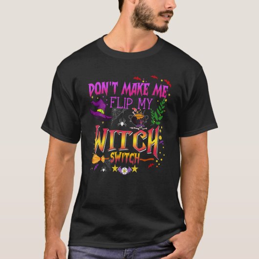 Don't Make Me Flip My Witch Switch Halloween_14 Tシャツ (正面)