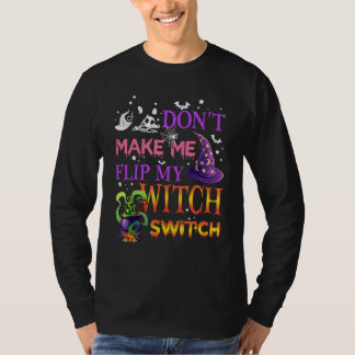 Don't Make Me Flip My Witch Switch Halloween_15 Tシャツ