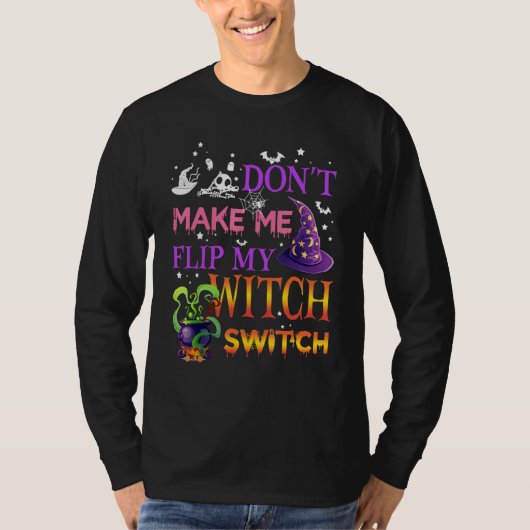 Don't Make Me Flip My Witch Switch Halloween_15 Tシャツ (正面)